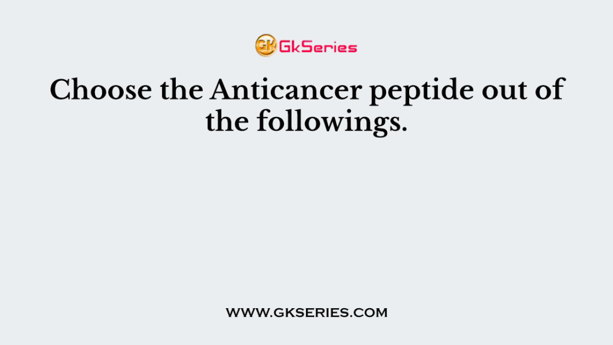 Choose the Anticancer peptide out of the followings.