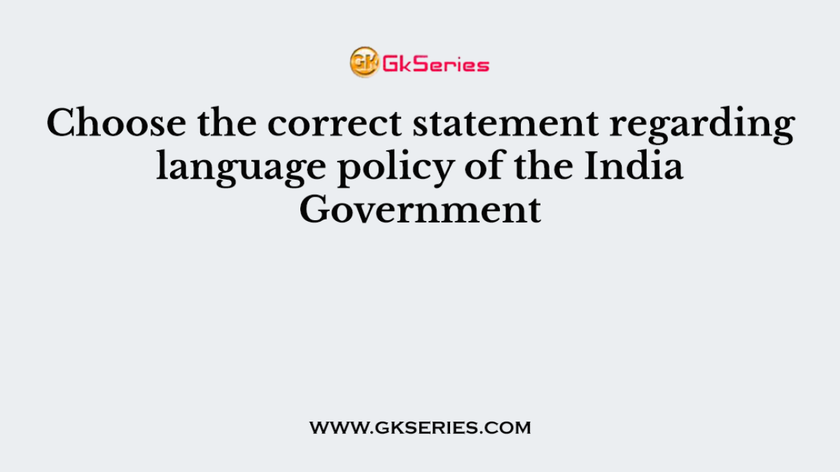 Choose the correct statement regarding language policy of the India Government