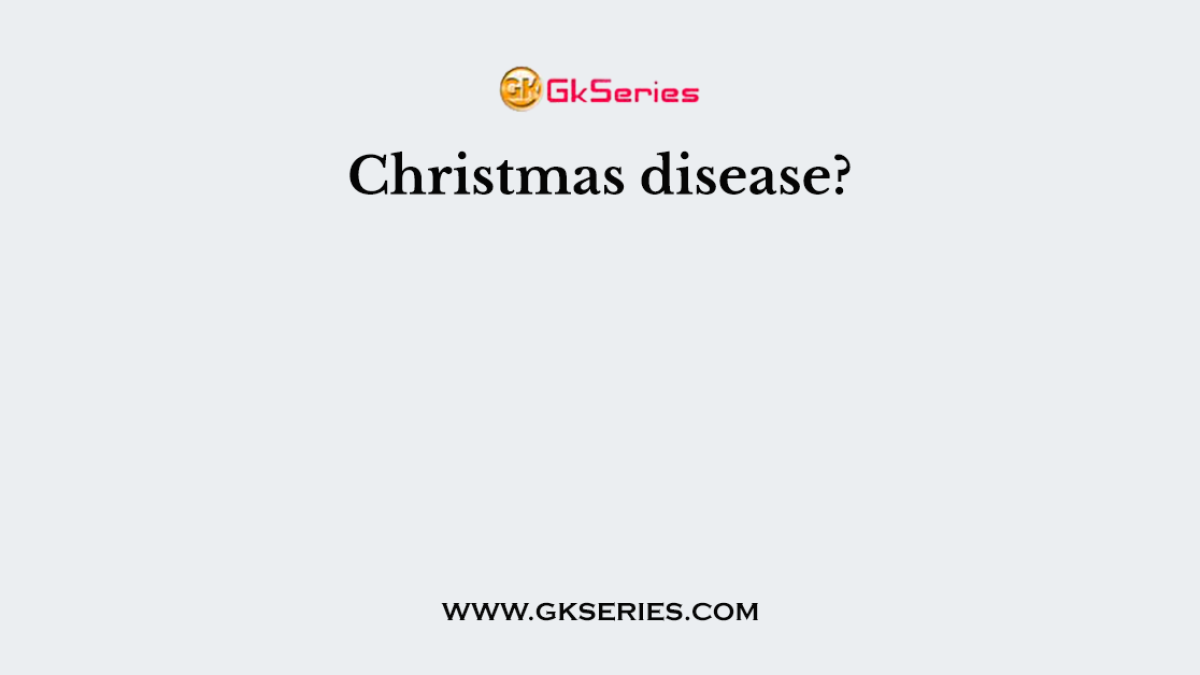 Christmas disease?