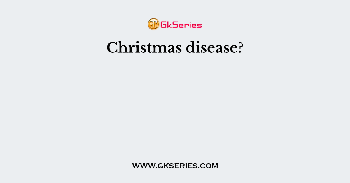 Christmas disease?