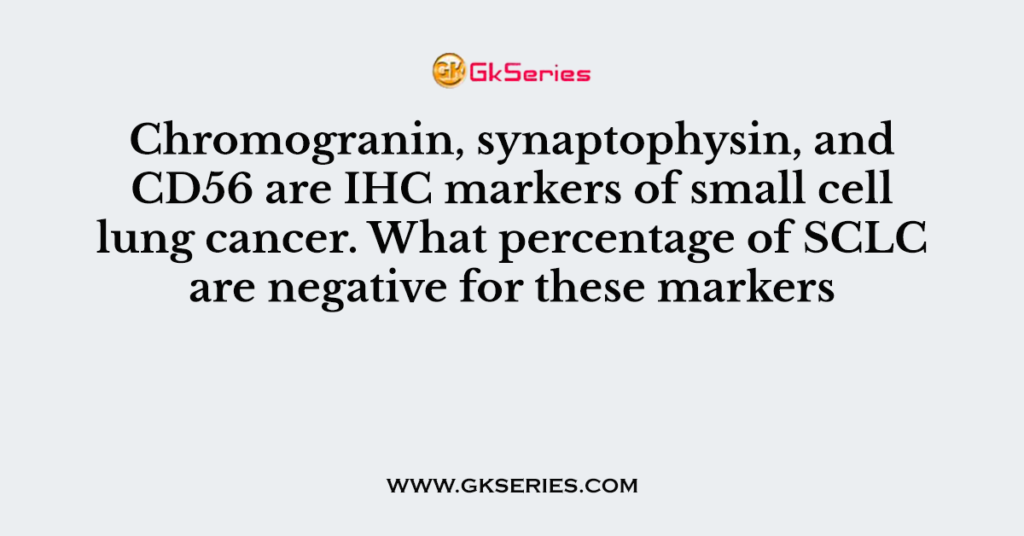 Chromogranin, synaptophysin, and CD56 are IHC markers of small cell lung cancer. What percentage of SCLC are negative for these markers