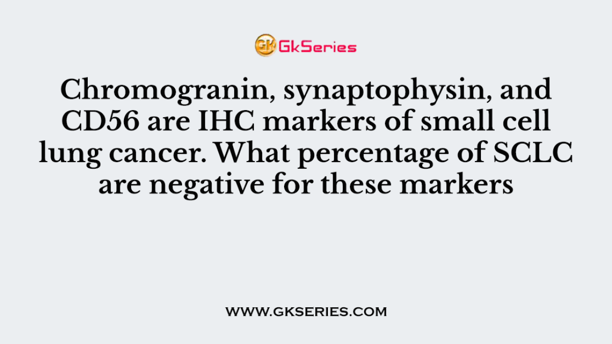 Chromogranin, synaptophysin, and CD56 are IHC markers of small cell lung cancer. What percentage of SCLC are negative for these markers
