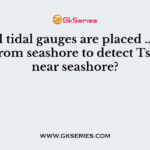 Coastal tidal gauges are placed ………km away from seashore to detect Tsunami near seashore?