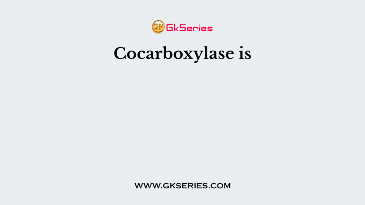 Cocarboxylase is
