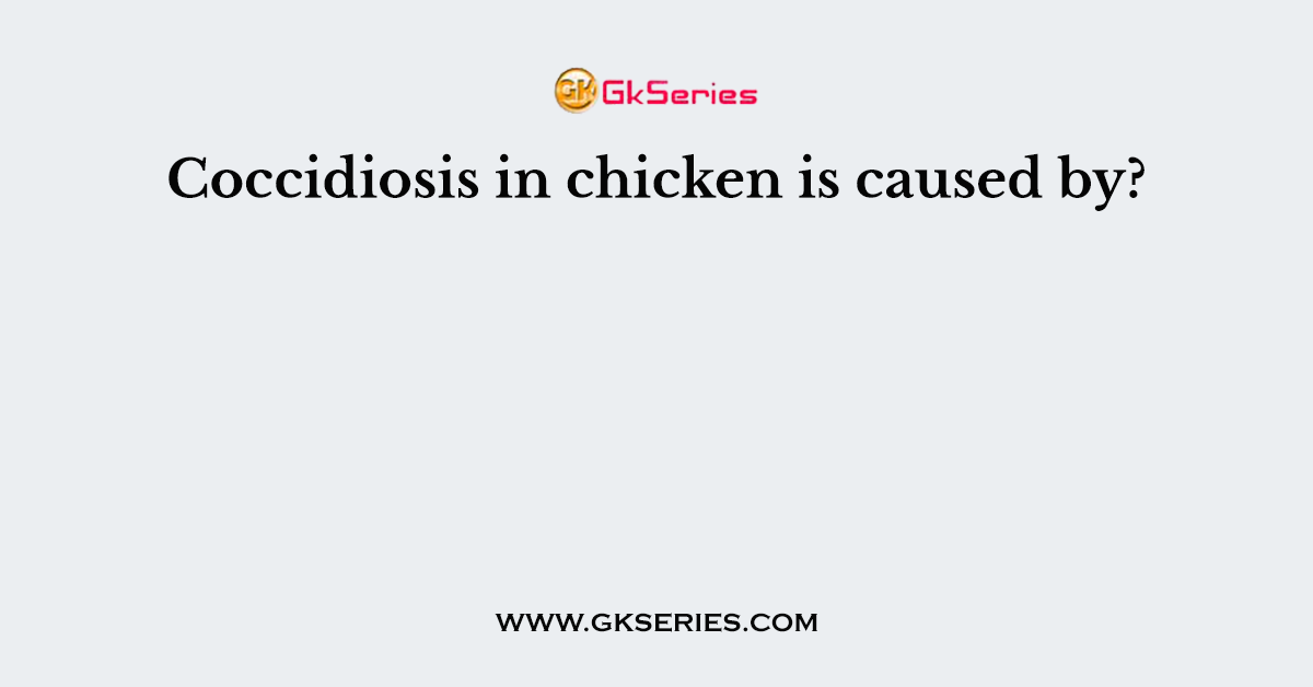 Coccidiosis in chicken is caused by?