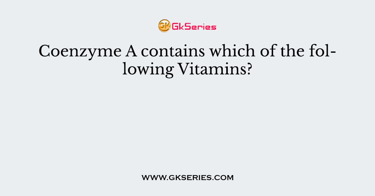 Coenzyme A contains which of the following Vitamins?