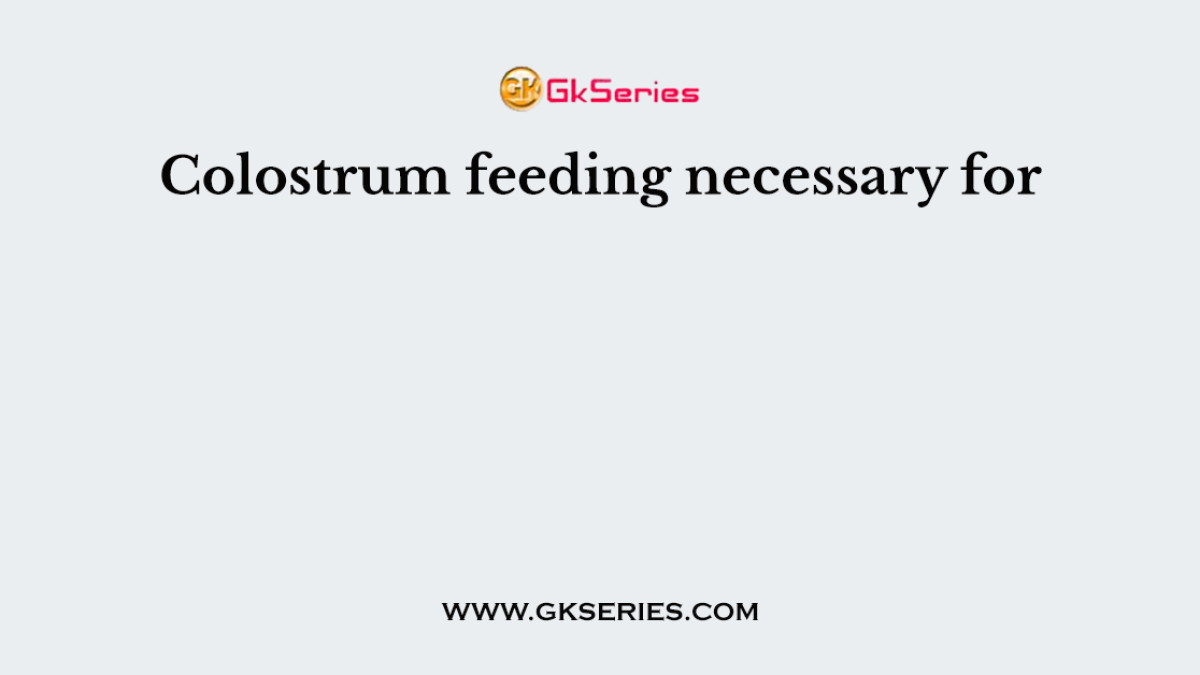 Colostrum feeding necessary for