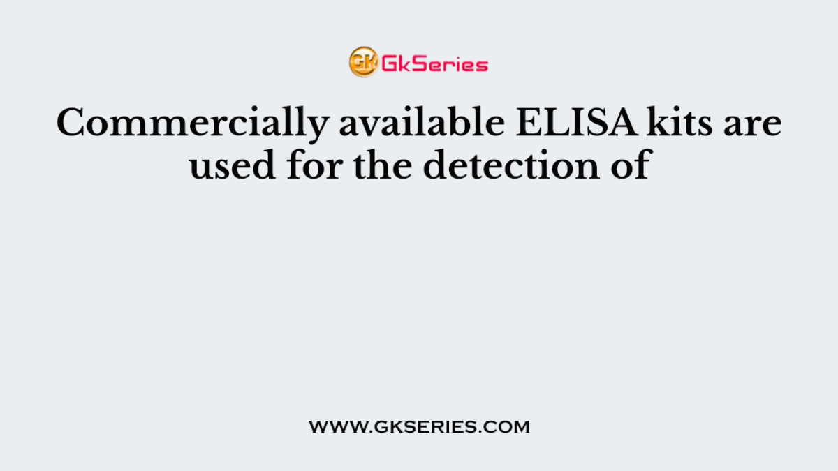 Commercially available ELISA kits are used for the detection of