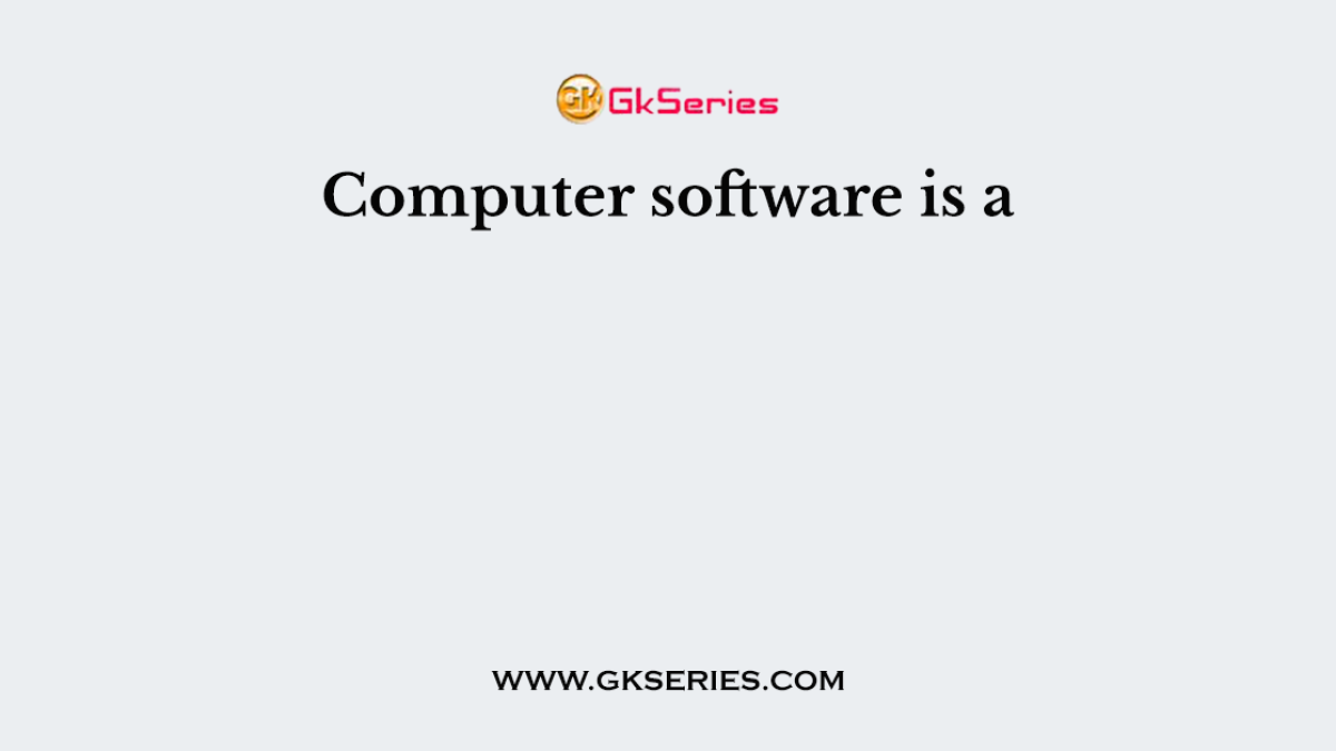 Computer software is a