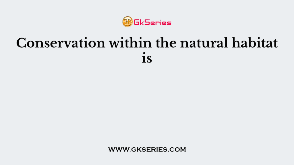 Conservation within the natural habitat is