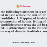 Consider the following statement (s) is/are related to the remedial steps to reduce the risk of life and properties by landslides