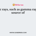 Cosmic rays, such as gamma rays are a source of