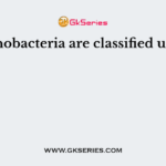 Cyanobacteria are classified under