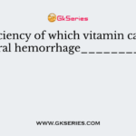 Deficiency of which vitamin causes Cerebral hemorrhage____________