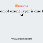 Depletion of ozone layer is due to oxide of