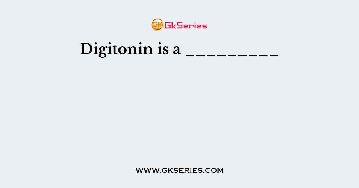Digitonin is a _________