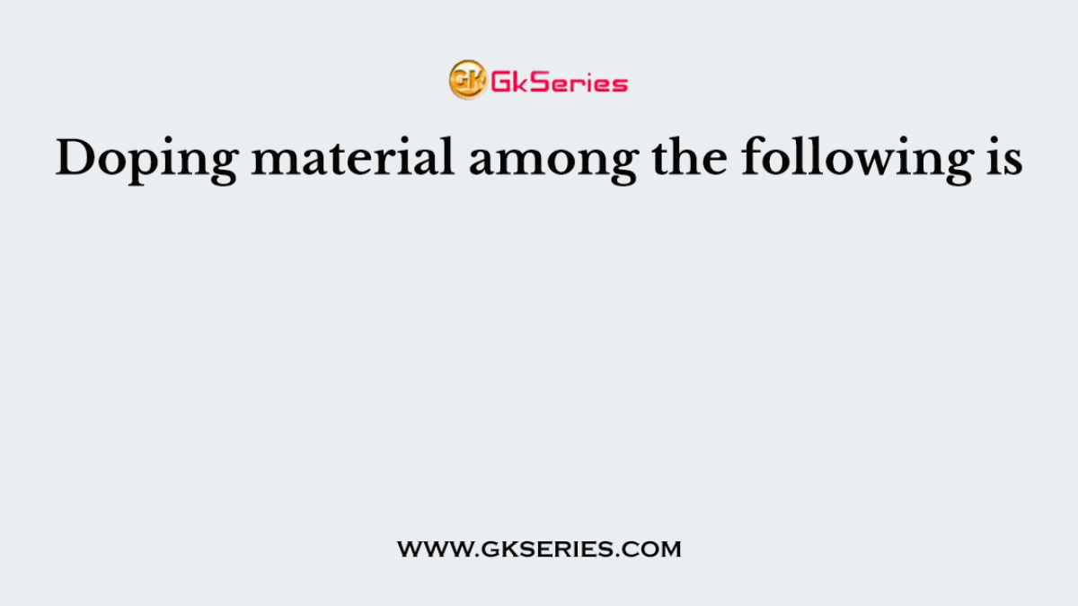 Doping material among the following is