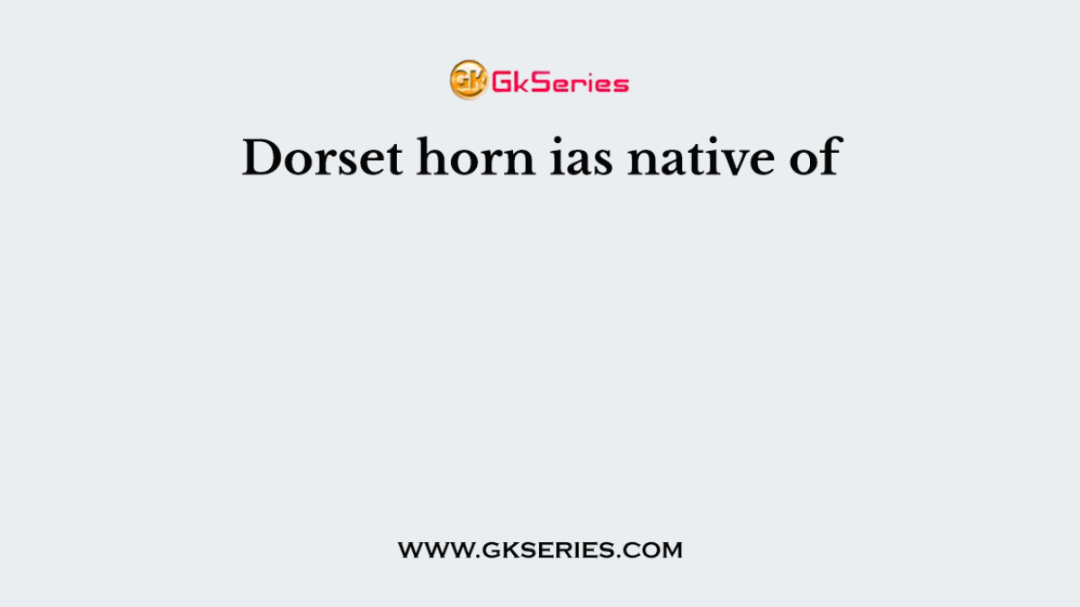 Dorset horn ias native of