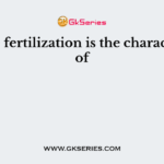 Double fertilization is the characteristic of
