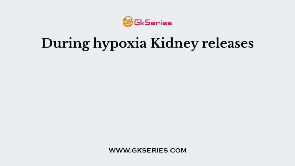 During hypoxia Kidney releases