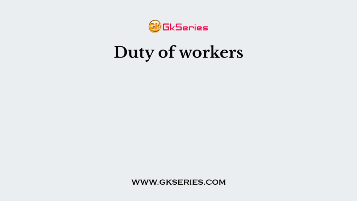 Duty of workers