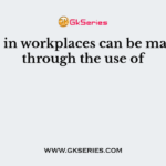 Ethics in workplaces can be managed through the use of