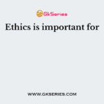 Ethics is important for