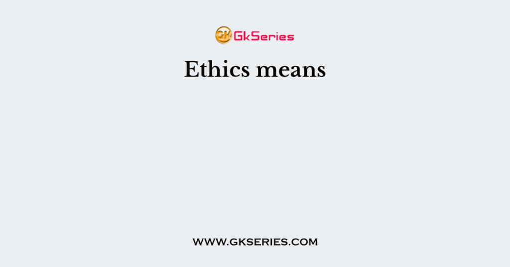 Ethics means