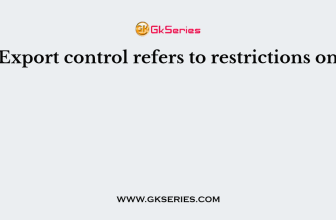 Export control refers to restrictions on