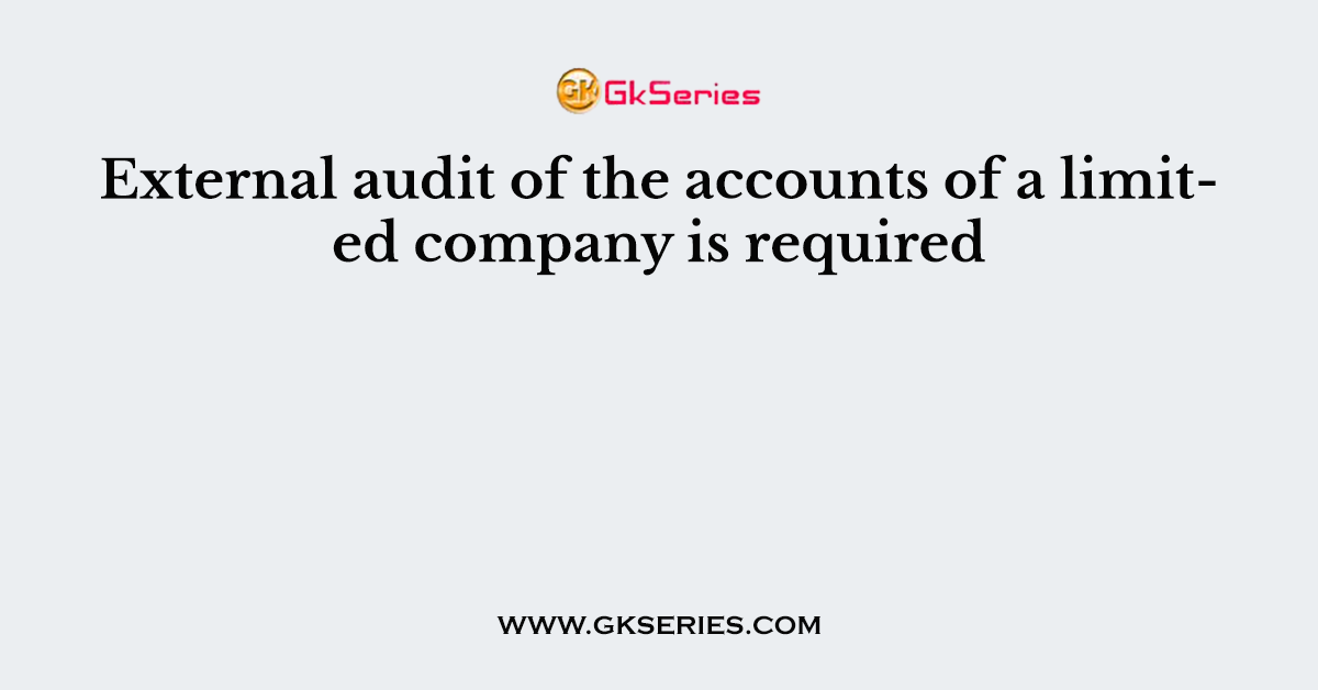 External audit of the accounts of a limited company is required
