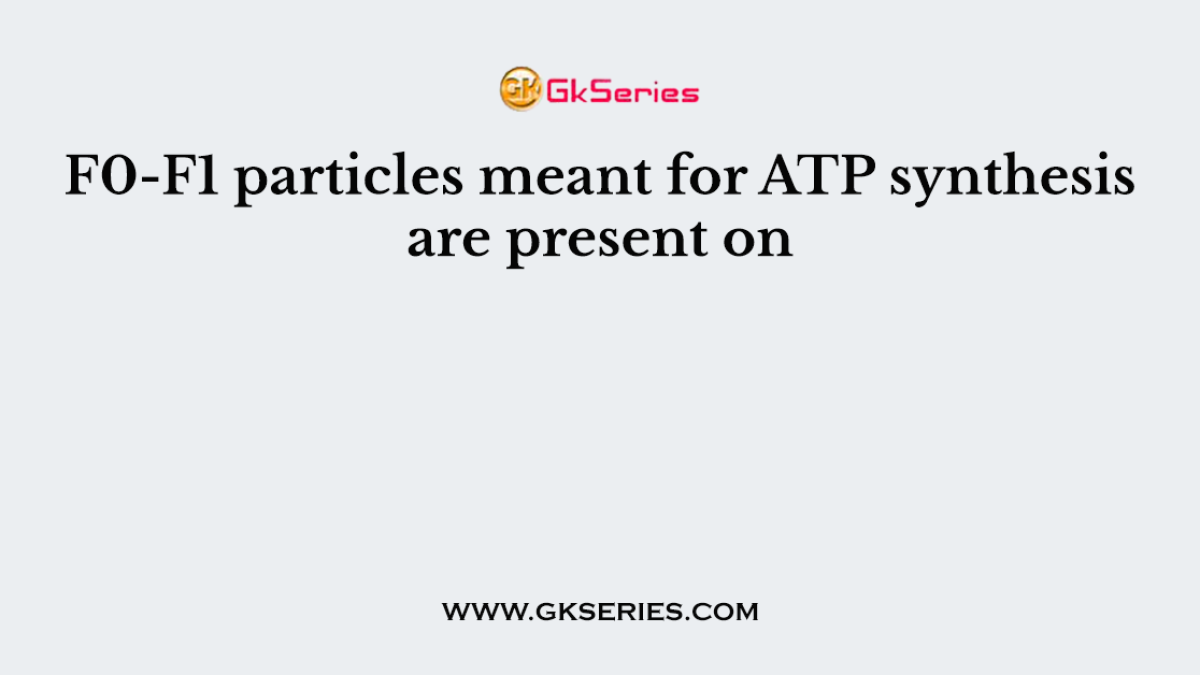 F0-F1 particles meant for ATP synthesis are present on