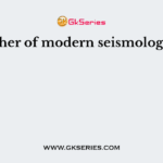 Father of modern seismology is