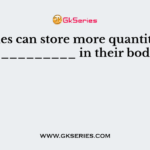 Fishes can store more quantity of ___________ in their bodies