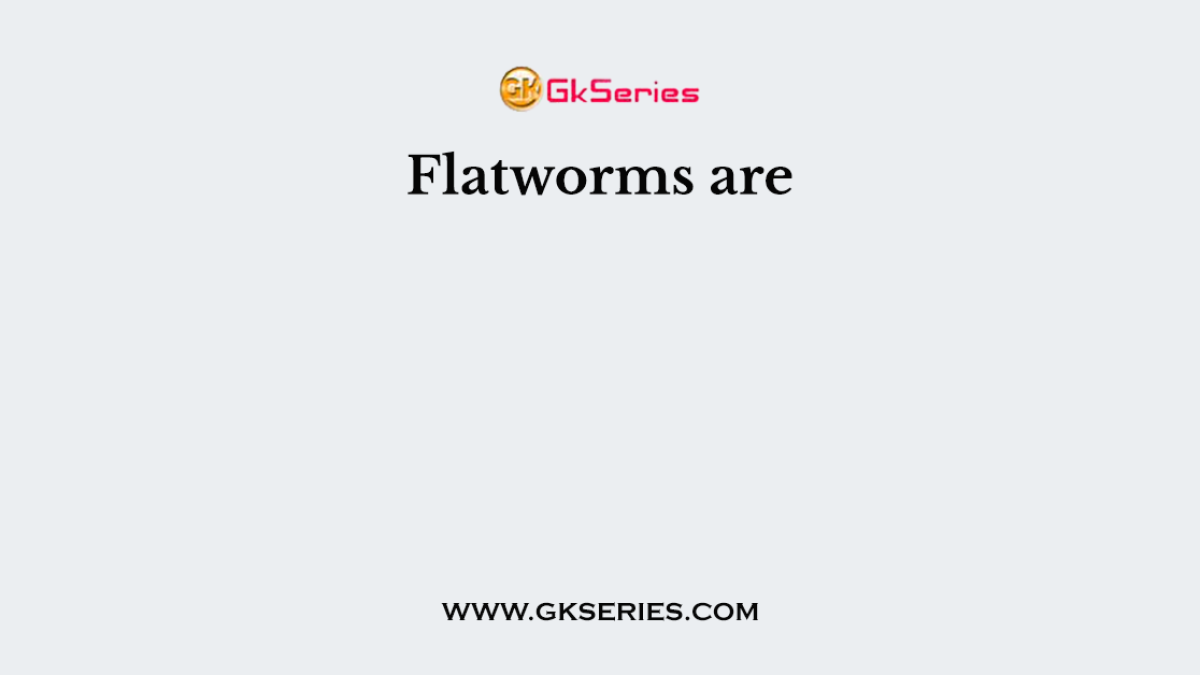 Flatworms are