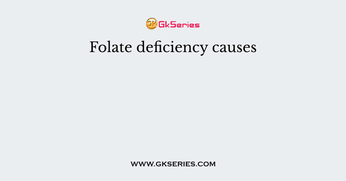 Folate deficiency causes