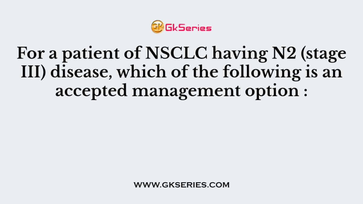 For a patient of NSCLC having N2 (stage III) disease, which of the following is an accepted management option :