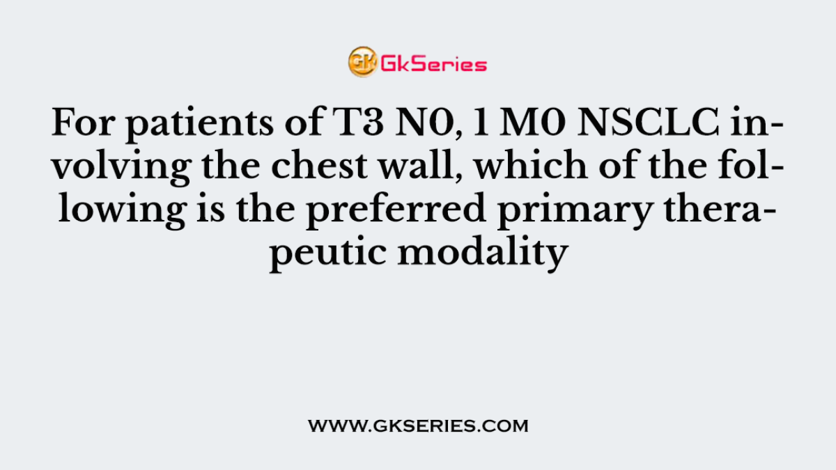 For patients of T3 N0, 1 M0 NSCLC involving the chest wall, which of the following is the preferred primary therapeutic modality