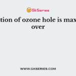 Formation of ozone hole is maximum over
