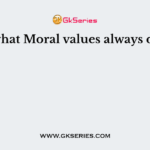 From what Moral values always diverge?