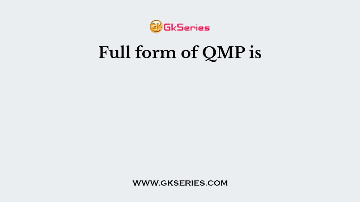 Full form of QMP is