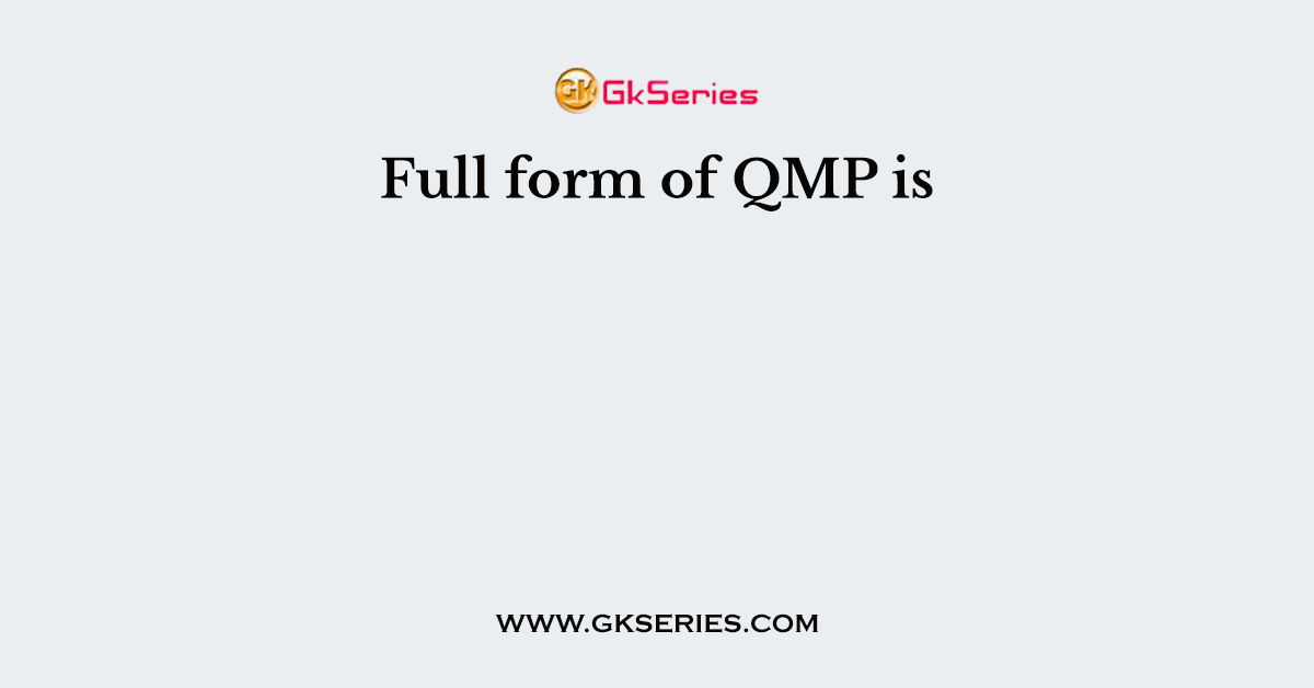Full form of QMP is