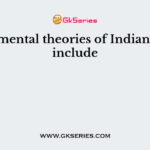 Fundamental theories of Indian Model include