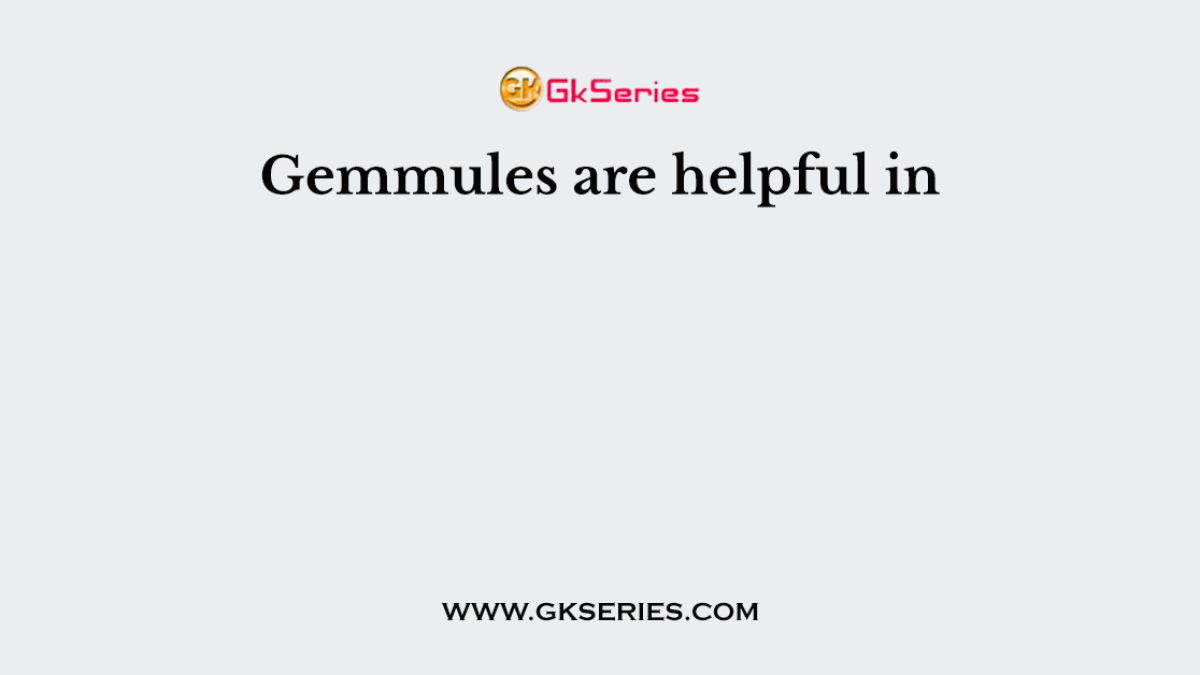 Gemmules are helpful in
