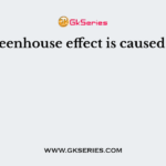 Greenhouse effect is caused by