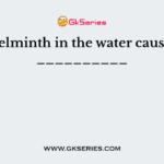 Helminth in the water causes __________
