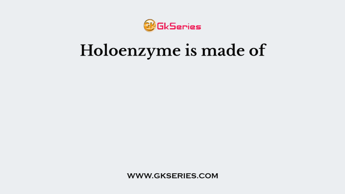 Holoenzyme is made of