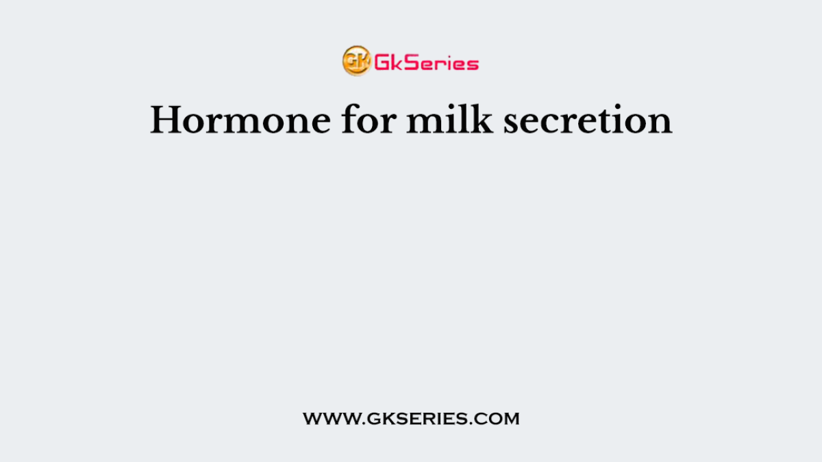 Hormone for milk secretion