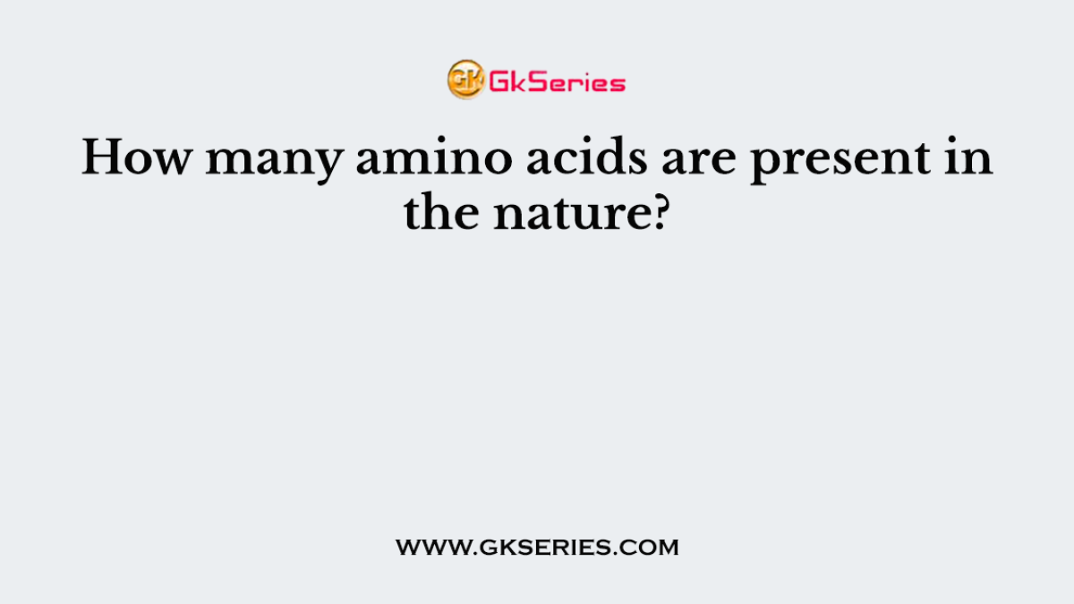 How many amino acids are present in the nature?