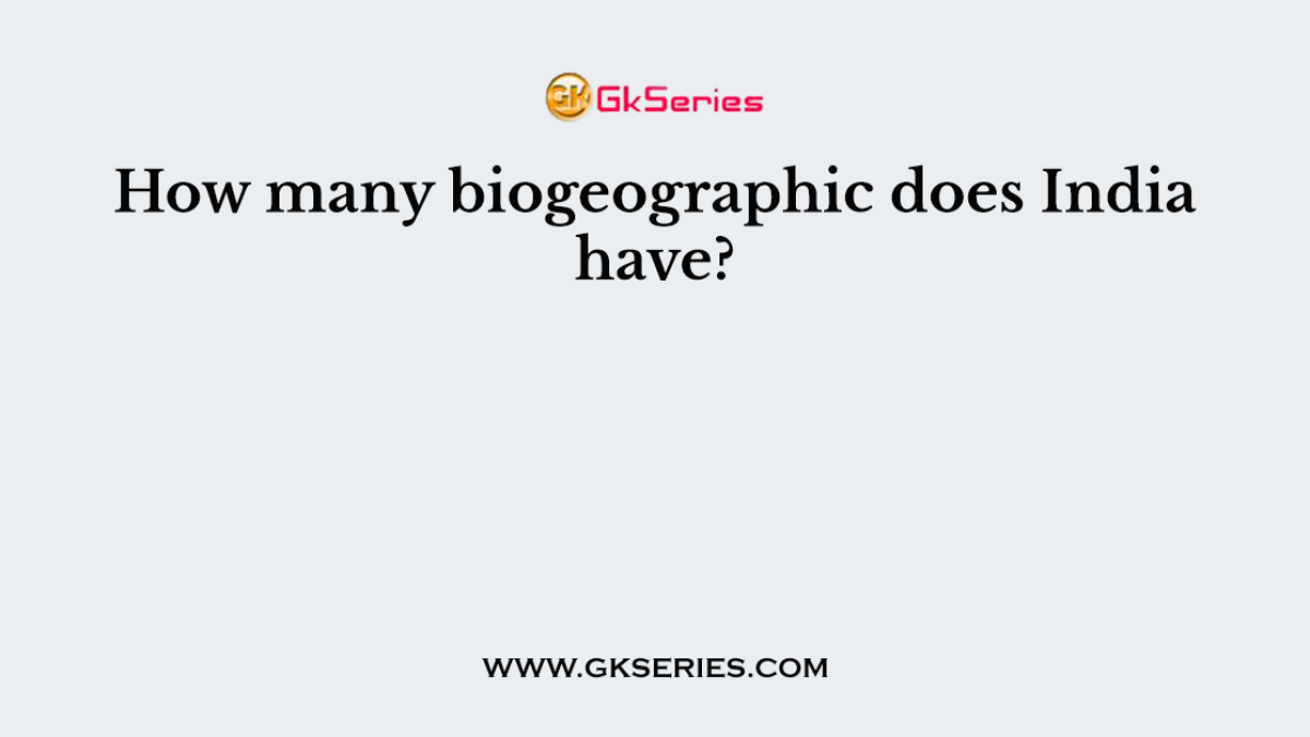 How many biogeographic does India have?