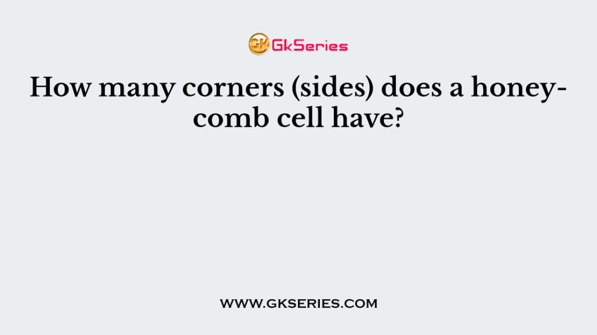 How many corners (sides) does a honeycomb cell have?